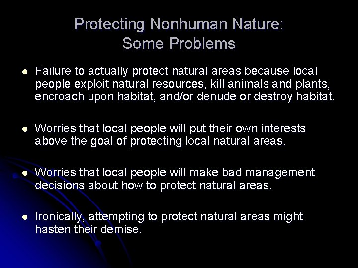 Protecting Nonhuman Nature: Some Problems l Failure to actually protect natural areas because local