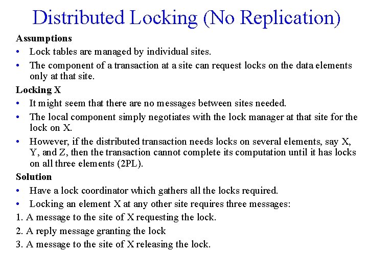 Distributed Locking (No Replication) Assumptions • Lock tables are managed by individual sites. •