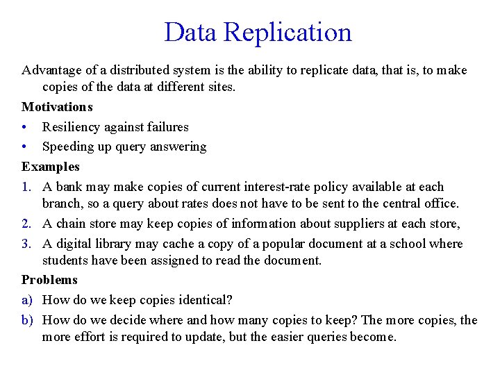 Data Replication Advantage of a distributed system is the ability to replicate data, that