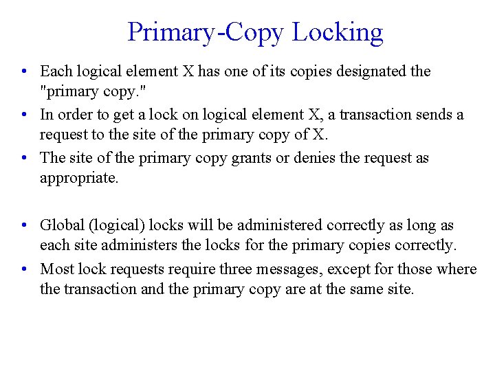 Primary-Copy Locking • Each logical element X has one of its copies designated the Primary-Copy Locking • Each logical element X has one of its copies designated the