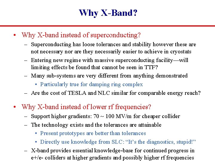 Why X-Band? • Why X-band instead of superconducting? – Superconducting has loose tolerances and