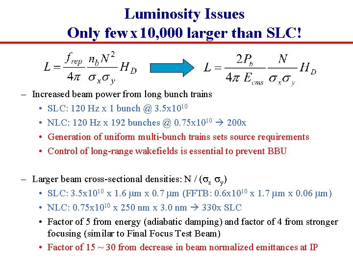 Luminosity Issues Only few x 10, 000 larger than SLC! – Increased beam power