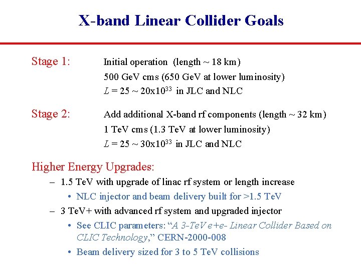 X-band Linear Collider Goals Stage 1: Initial operation (length ~ 18 km) 500 Ge.