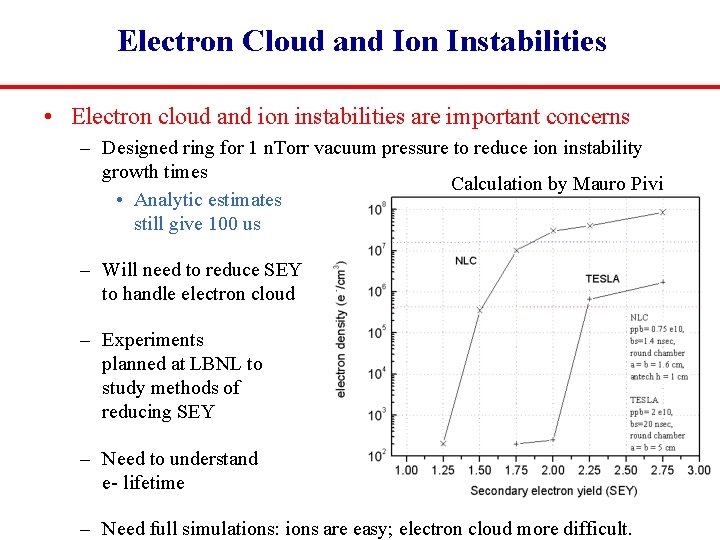 Electron Cloud and Ion Instabilities • Electron cloud and ion instabilities are important concerns