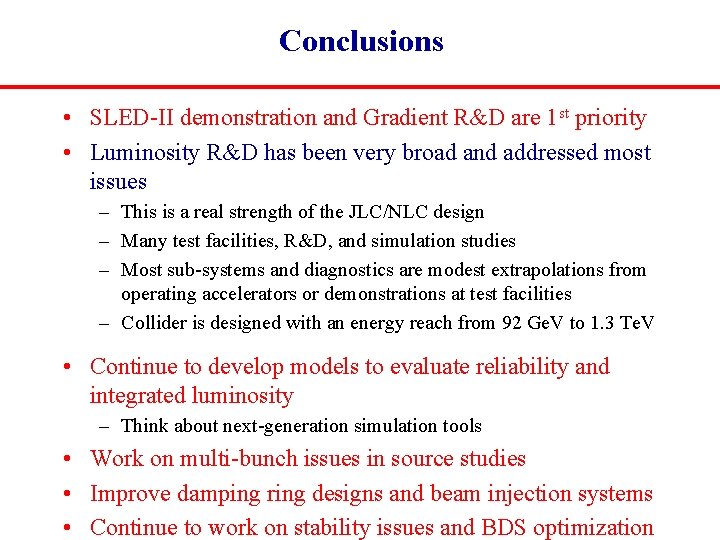 Conclusions • SLED-II demonstration and Gradient R&D are 1 st priority • Luminosity R&D