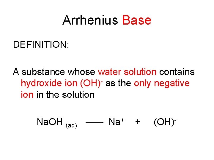 Arrhenius Base DEFINITION: A substance whose water solution contains hydroxide ion (OH)- as the