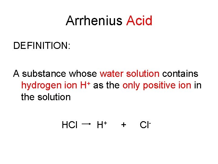 Arrhenius Acid DEFINITION: A substance whose water solution contains hydrogen ion H+ as the