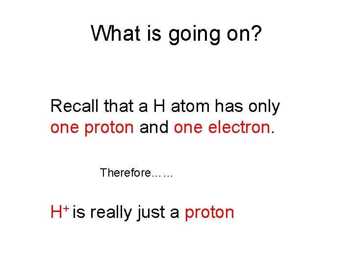 What is going on? Recall that a H atom has only one proton and