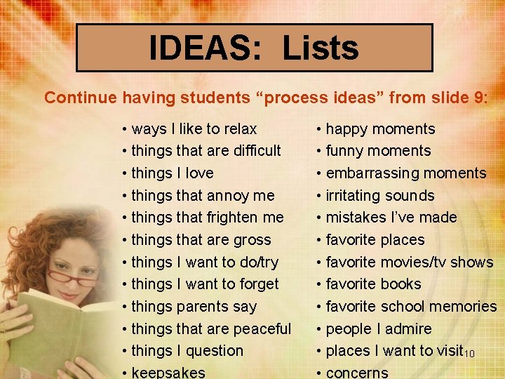 IDEAS: Lists Continue having students “process ideas” from slide 9: • ways I like