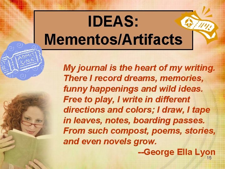 IDEAS: Mementos/Artifacts My journal is the heart of my writing. There I record dreams,