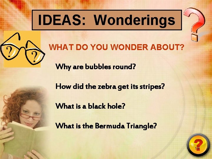 IDEAS: Wonderings WHAT DO YOU WONDER ABOUT? Why are bubbles round? How did the