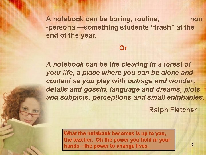 A notebook can be boring, routine, non -personal—something students “trash” at the end of