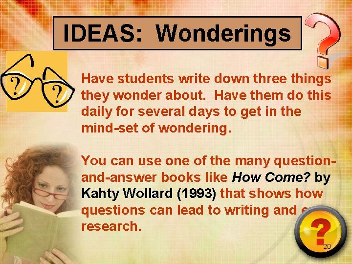 IDEAS: Wonderings Have students write down three things they wonder about. Have them do