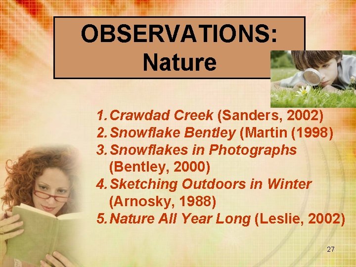 OBSERVATIONS: Nature 1. Crawdad Creek (Sanders, 2002) 2. Snowflake Bentley (Martin (1998) 3. Snowflakes