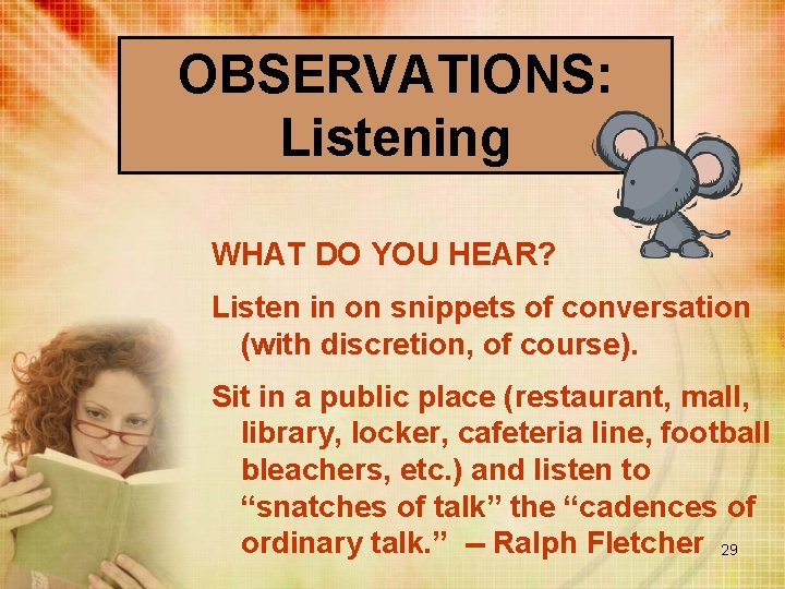 OBSERVATIONS: Listening WHAT DO YOU HEAR? Listen in on snippets of conversation (with discretion,