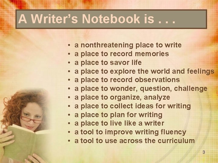 A Writer’s Notebook is. . . • • • a nonthreatening place to write