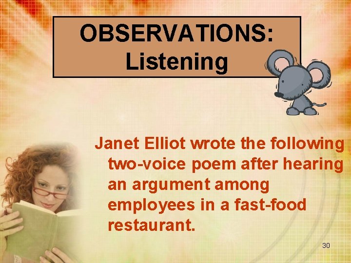 OBSERVATIONS: Listening Janet Elliot wrote the following two-voice poem after hearing an argument among