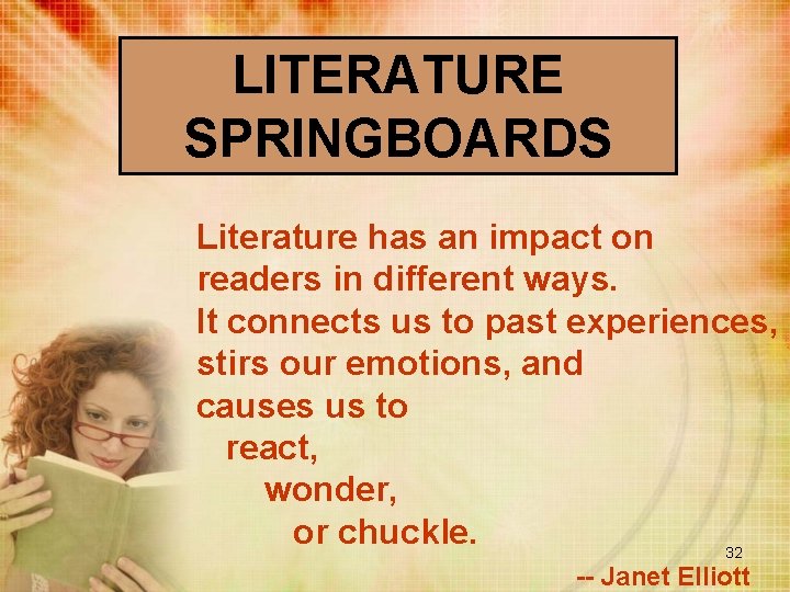 LITERATURE SPRINGBOARDS Literature has an impact on readers in different ways. It connects us