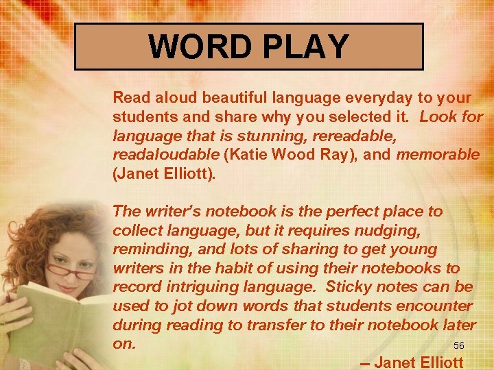 WORD PLAY Read aloud beautiful language everyday to your students and share why you