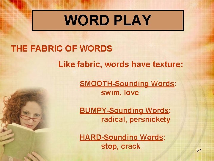 WORD PLAY THE FABRIC OF WORDS Like fabric, words have texture: SMOOTH-Sounding Words: swim,