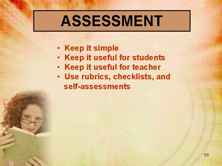 ASSESSMENT • • Keep it simple Keep it useful for students Keep it useful