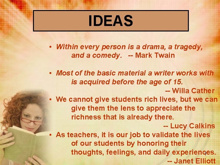 IDEAS • Within every person is a drama, a tragedy, and a comedy. --