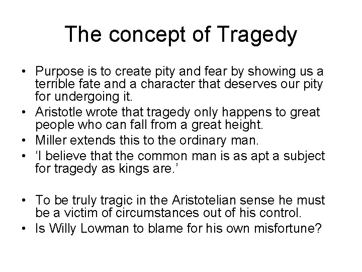 The concept of Tragedy • Purpose is to create pity and fear by showing