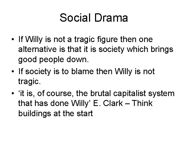 Social Drama • If Willy is not a tragic figure then one alternative is