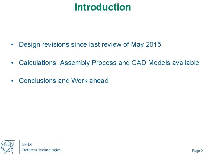 Introduction • Design revisions since last review of May 2015 • Calculations, Assembly Process