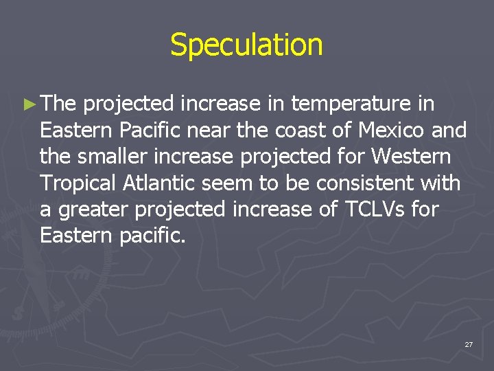 Speculation ► The projected increase in temperature in Eastern Pacific near the coast of