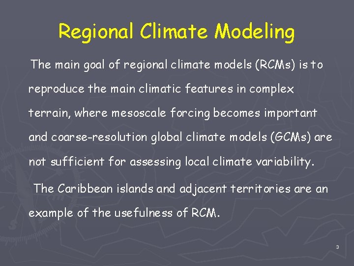 Regional Climate Modeling The main goal of regional climate models (RCMs) is to reproduce