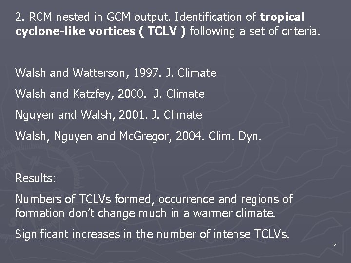 2. RCM nested in GCM output. Identification of tropical cyclone-like vortices ( TCLV )