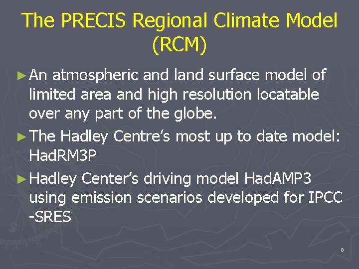 The PRECIS Regional Climate Model (RCM) ► An atmospheric and land surface model of