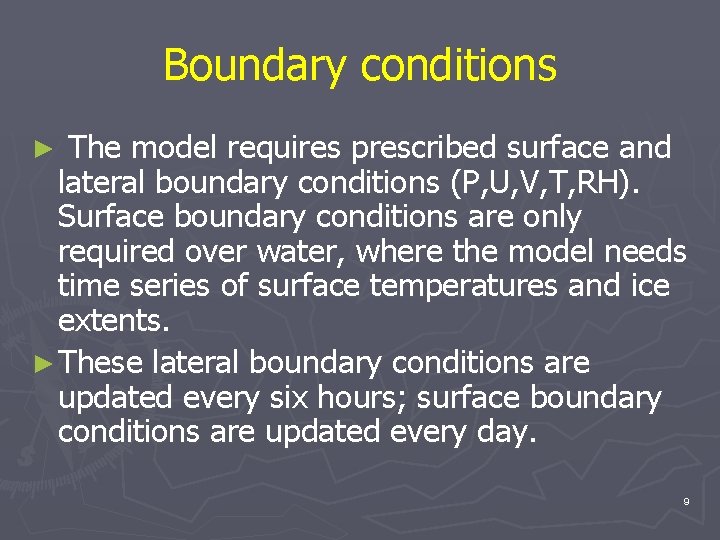 Boundary conditions The model requires prescribed surface and lateral boundary conditions (P, U, V,