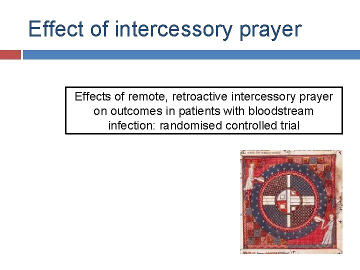 Effect of intercessory prayer Effects of remote, retroactive intercessory prayer on outcomes in patients