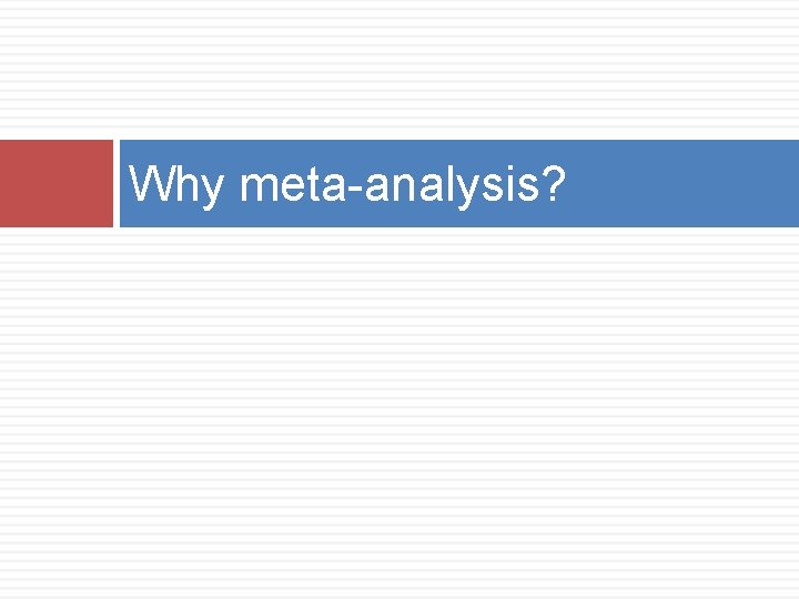 Why meta-analysis? 