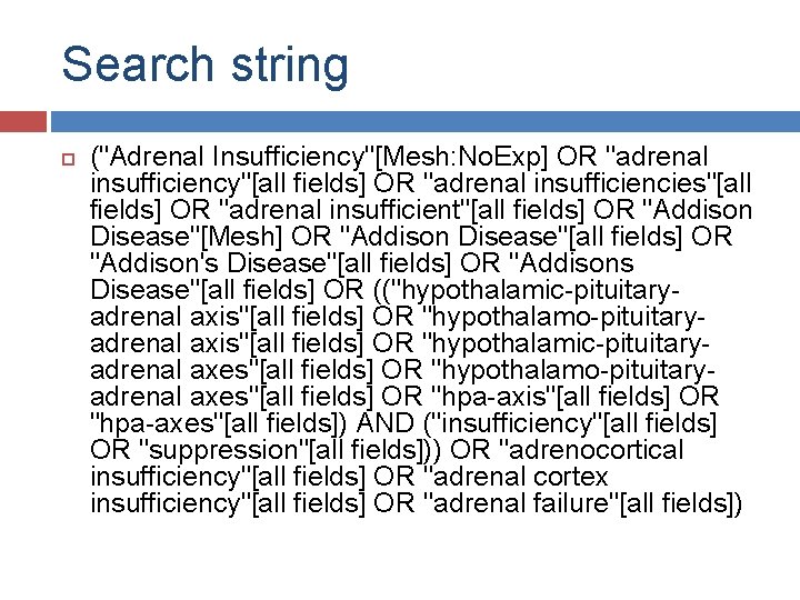 Search string ("Adrenal Insufficiency"[Mesh: No. Exp] OR "adrenal insufficiency"[all fields] OR "adrenal insufficiencies"[all fields]