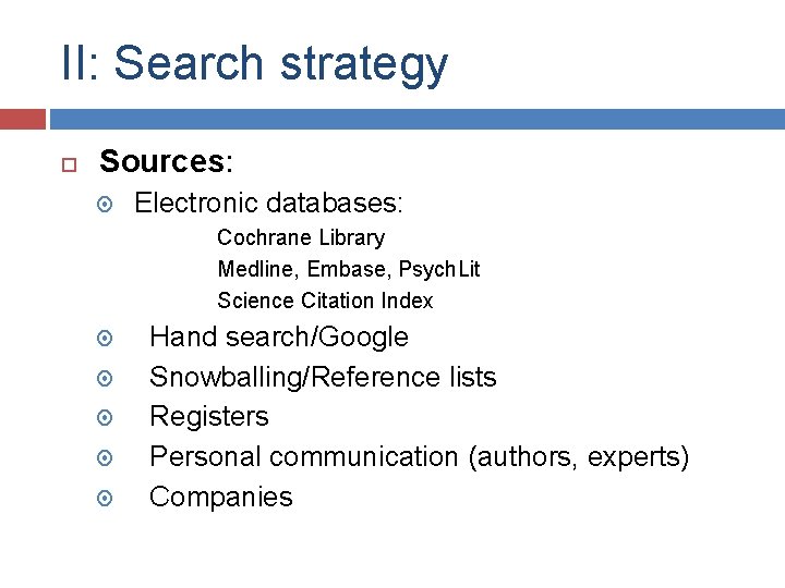 II: Search strategy Sources: Electronic databases: Cochrane Library Medline, Embase, Psych. Lit Science Citation