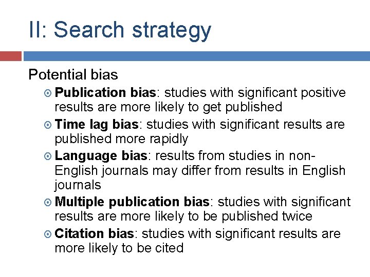 II: Search strategy Potential bias Publication bias: studies with significant positive results are more