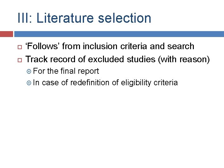 III: Literature selection ‘Follows’ from inclusion criteria and search Track record of excluded studies