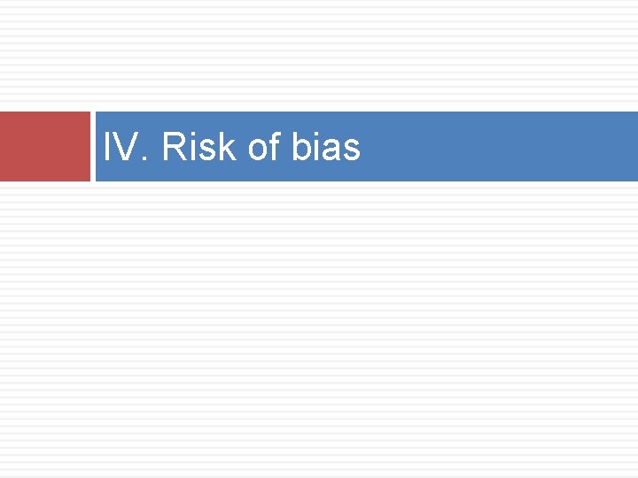 IV. Risk of bias 