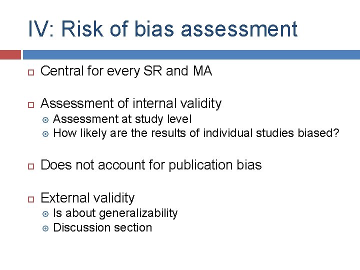 IV: Risk of bias assessment Central for every SR and MA Assessment of internal