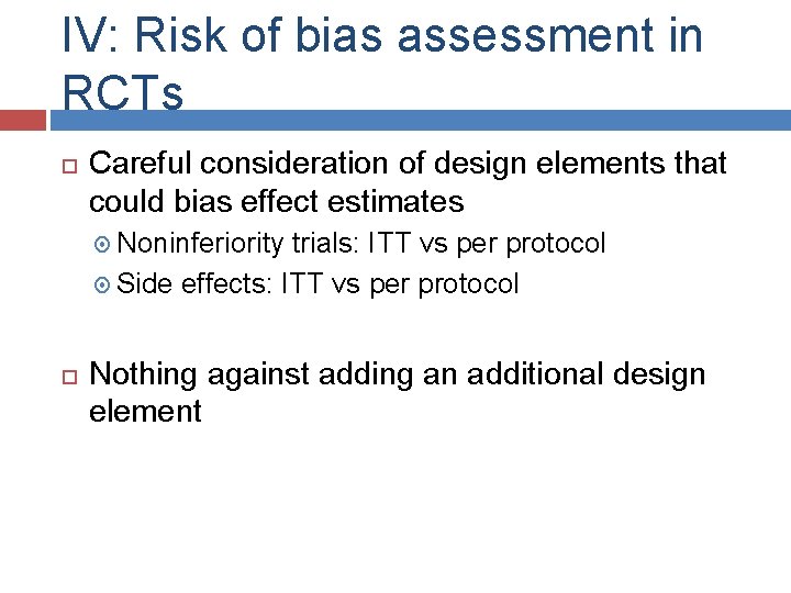 IV: Risk of bias assessment in RCTs Careful consideration of design elements that could