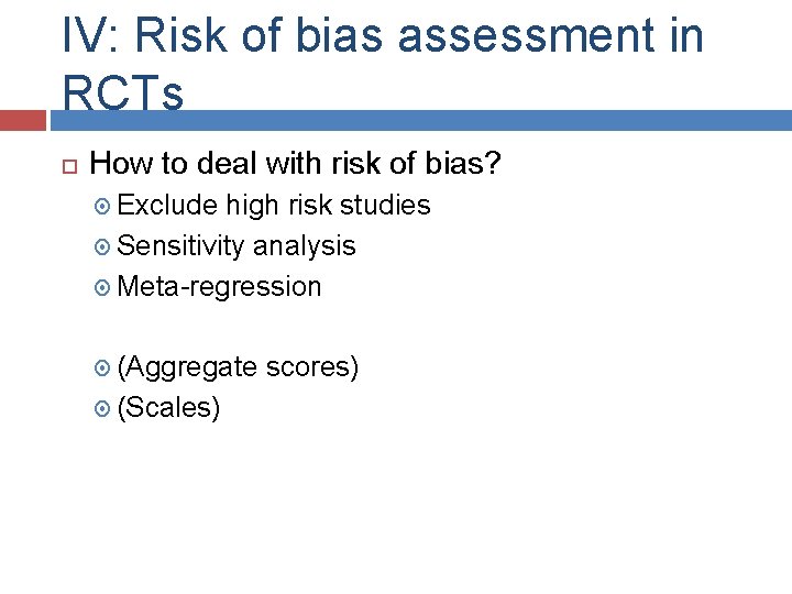 IV: Risk of bias assessment in RCTs How to deal with risk of bias?