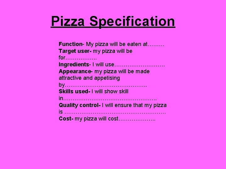 Pizza Specification Function- My pizza will be eaten at……… Target user- my pizza will