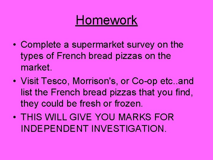 Homework • Complete a supermarket survey on the types of French bread pizzas on