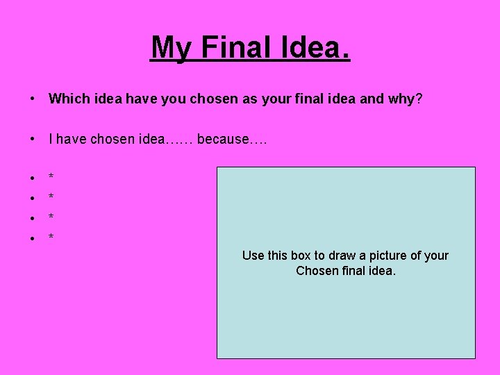 My Final Idea. • Which idea have you chosen as your final idea and