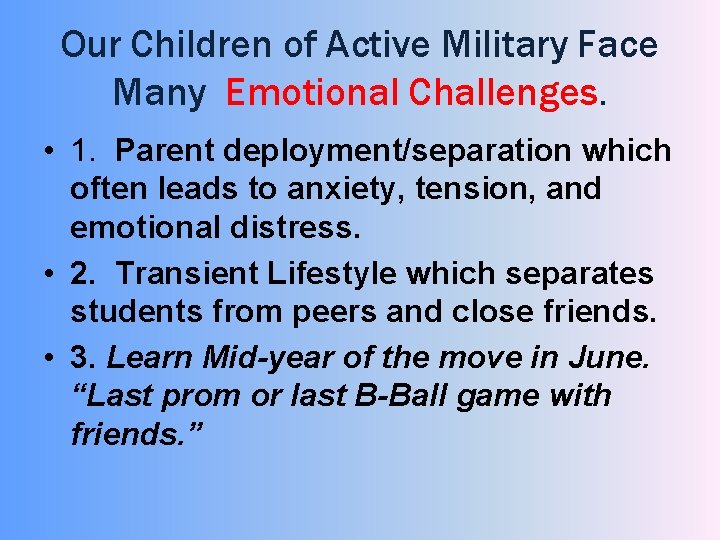 Our Children of Active Military Face Many Emotional Challenges. • 1. Parent deployment/separation which