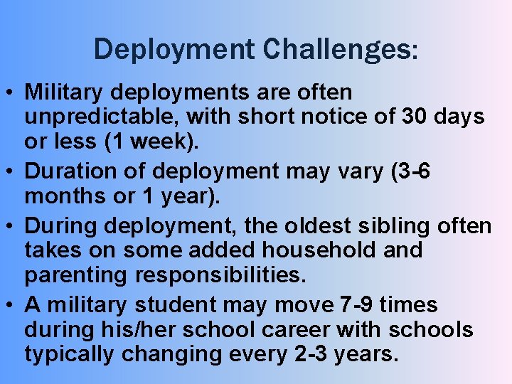 Deployment Challenges: • Military deployments are often unpredictable, with short notice of 30 days