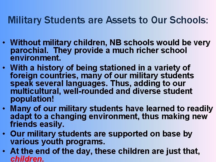 Military Students are Assets to Our Schools: • Without military children, NB schools would